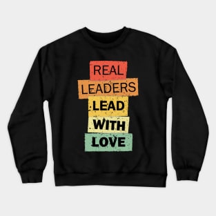 Real Leaders Lead With Love funny quote saying Crewneck Sweatshirt